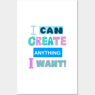 I Can Create Anything I Want! - Motivational Quotes Posters and Art